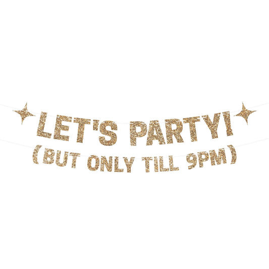 Pre-strung Let's Party But Only Till 9 PM Banner - No DIY - Gold Glitter Funny Birthday Banner for Men & Women - Pre-strung on 8 ft Strands - Gold Party Decorations & Decor. Did We Mention No DIY