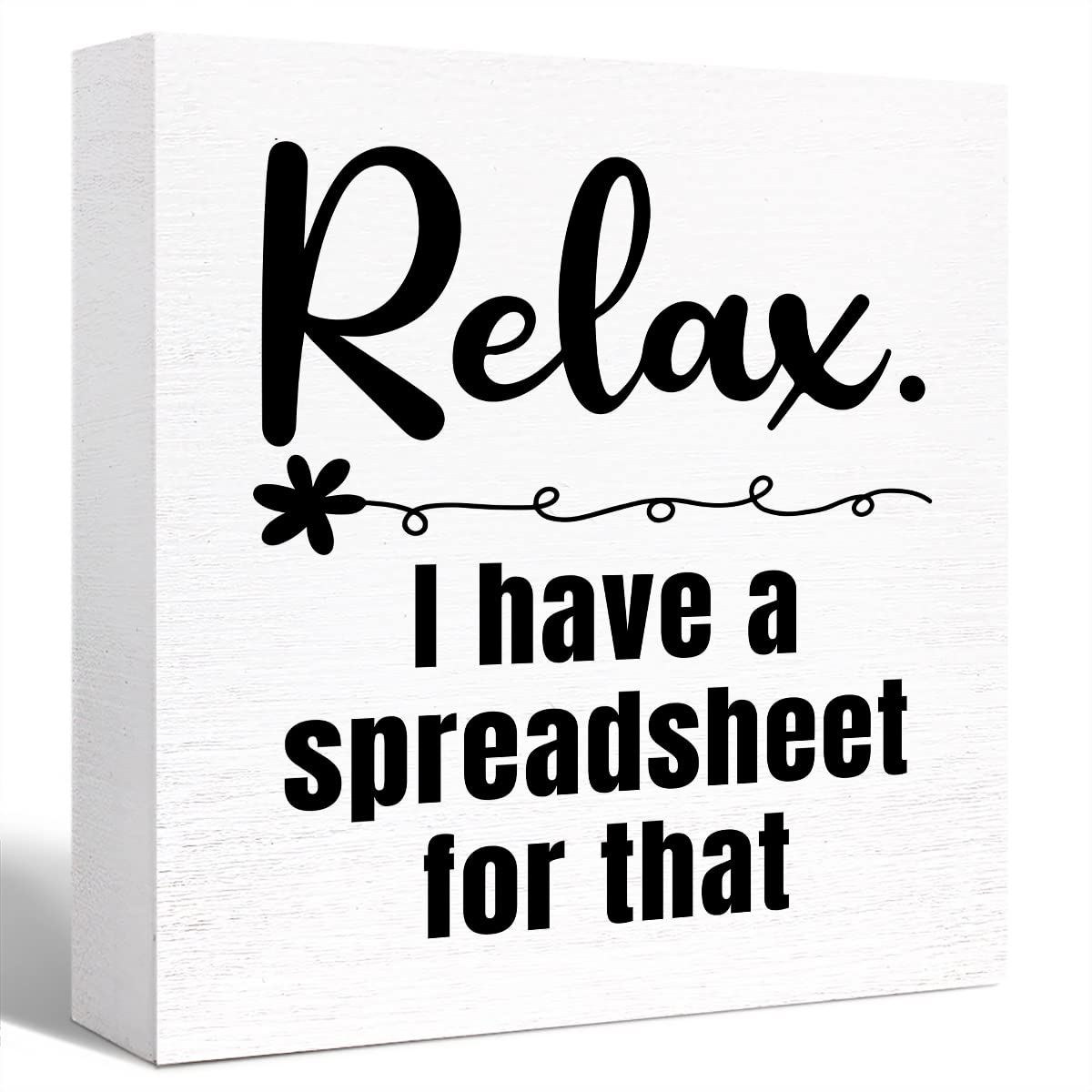 Relax I Have a Spreadsheet for That Sign Wooden Block,Funny Office Wood Box Sign for Office Cubicle Desk Decor 5"L x 5"W x 1"H