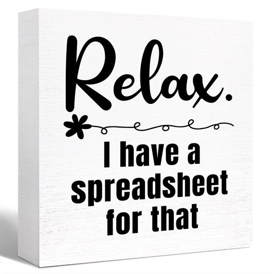 Relax I Have a Spreadsheet for That Sign Wooden Block,Funny Office Wood Box Sign for Office Cubicle Desk Decor 5"L x 5"W x 1"H