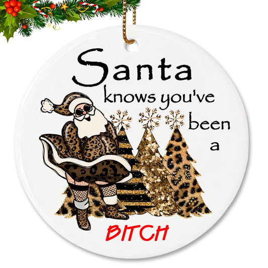 “Santa Knows You’ve Been A Bit-ch” Naughty Santa Ornament, Sassy Christmas Ceramic Ornament, Funny Christmas Tree Hanging Decoration - 2.83" Round Double - Sided