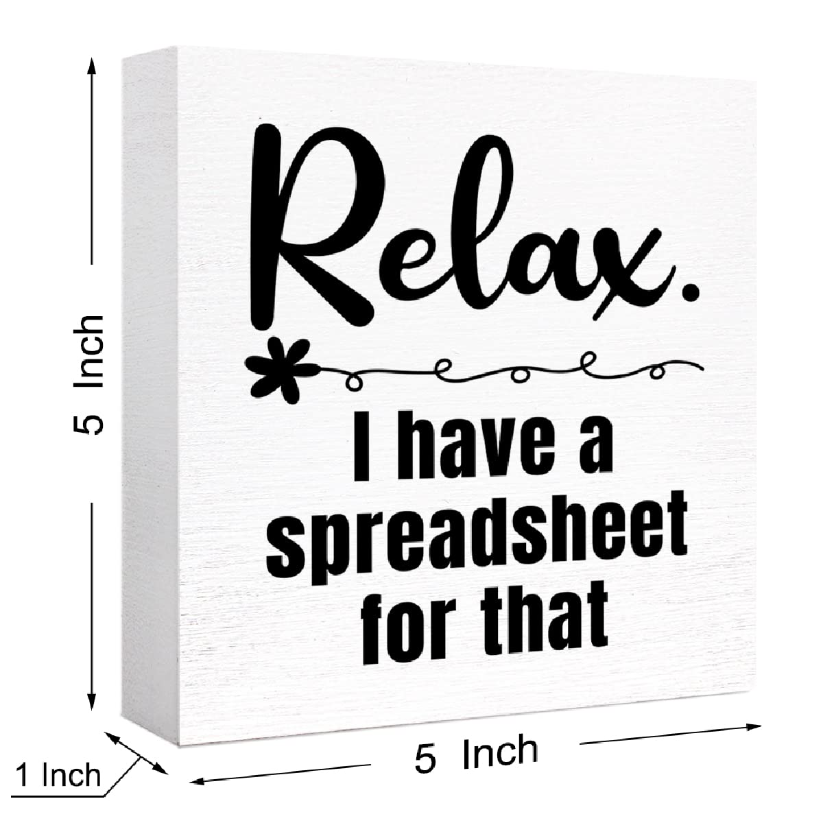 Relax I Have a Spreadsheet for That Sign Wooden Block,Funny Office Wood Box Sign for Office Cubicle Desk Decor 5"L x 5"W x 1"H