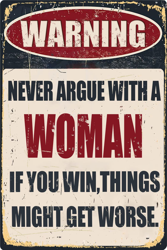 Funny Bar Tin Signs Warning Metal Signs Vintage Man Cave Wall Decor Never Argue With A Woman If You Win Things Might Get Worse Decorative Sign For Garage Yard Pub 8x12 Inch