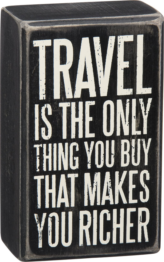 Primitives by Kathy Box Sign - Travel is the Only Thing You Buy that Makes You Richer